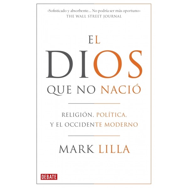 Imagen 0 de El Dios que no nació: Religión, política y el Occidente moderno  (Tapa blanda)