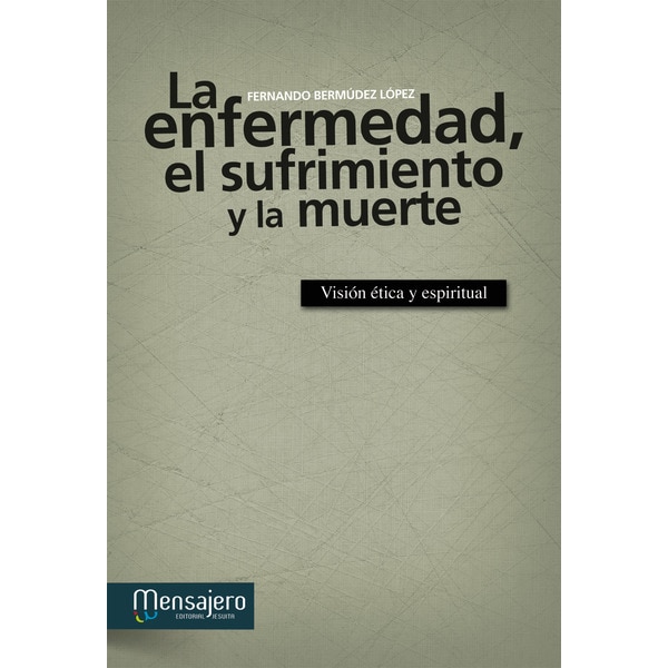 Imagen 0 de La enfermedad, el sufrimiento y la muerte: Visión ética y espiritual (Tapa blanda)