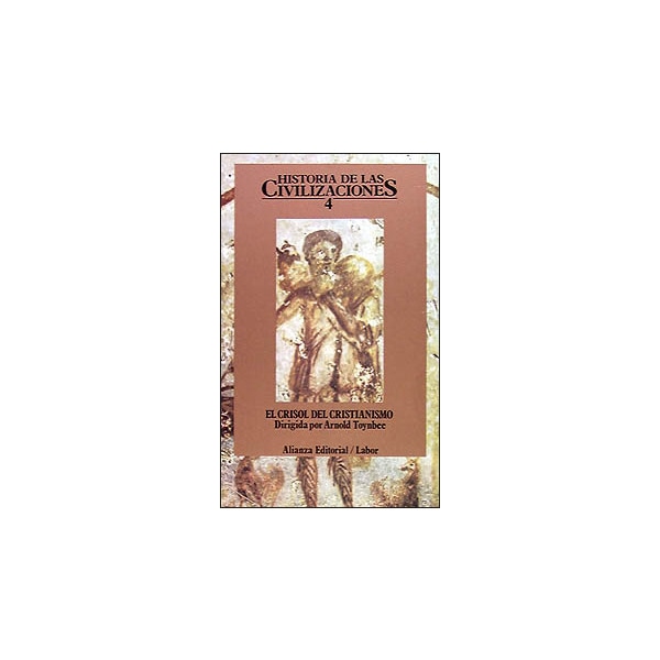 Historia De Las Civilizaciones. 4: El Crisol Del Cristianismo 1