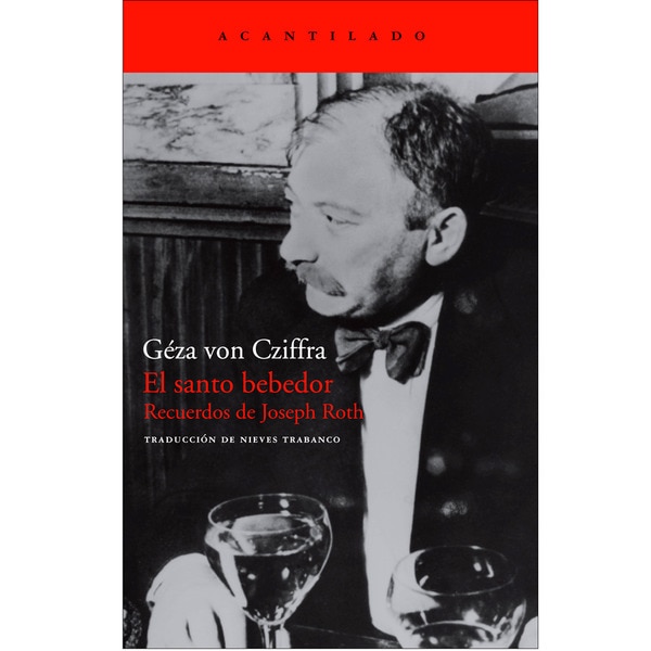 El Santo Bebedor. Recuerdos De Joseph Roth 1