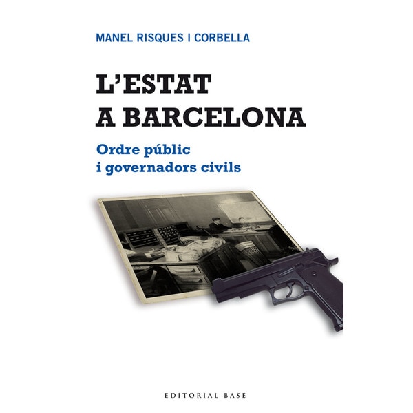 Imagem 0 de L'estat a barcelona: Ordre públic i governadors civils(Tapa blanda)