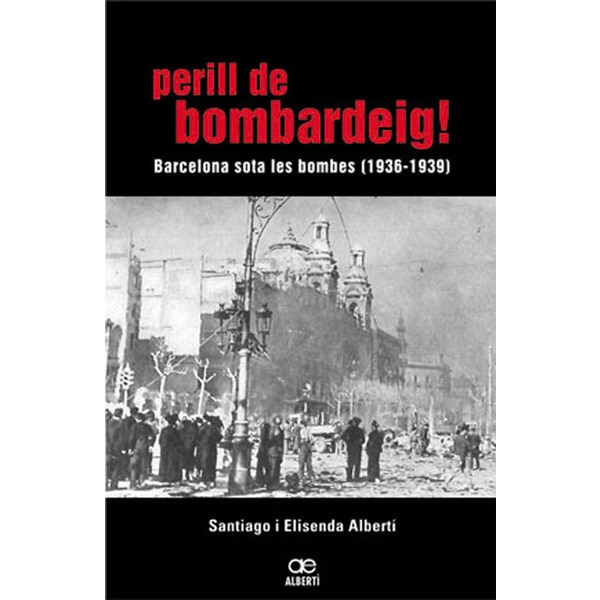 Perill de bombardeig! barcelona sota les bombes (1936-1939)(Tapa blanda) 1