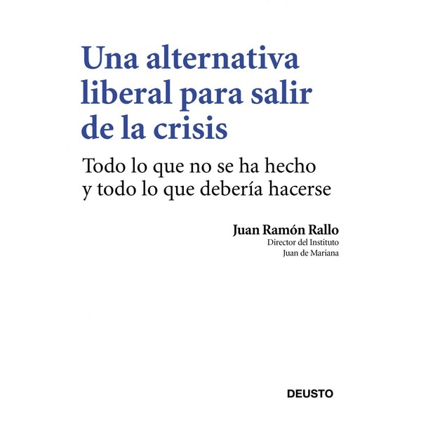 Imagen 0 de Una alternativa liberal para salir de la crisis: Más mercado y menos Estado  (Tapa blanda con solapas)
