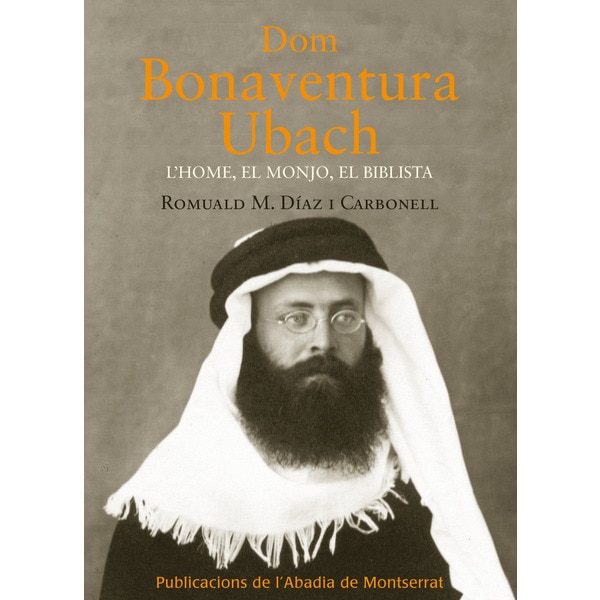 Dom Bonaventura Ubach.: L'home, el monjo, el biblista (Capa mole) 1