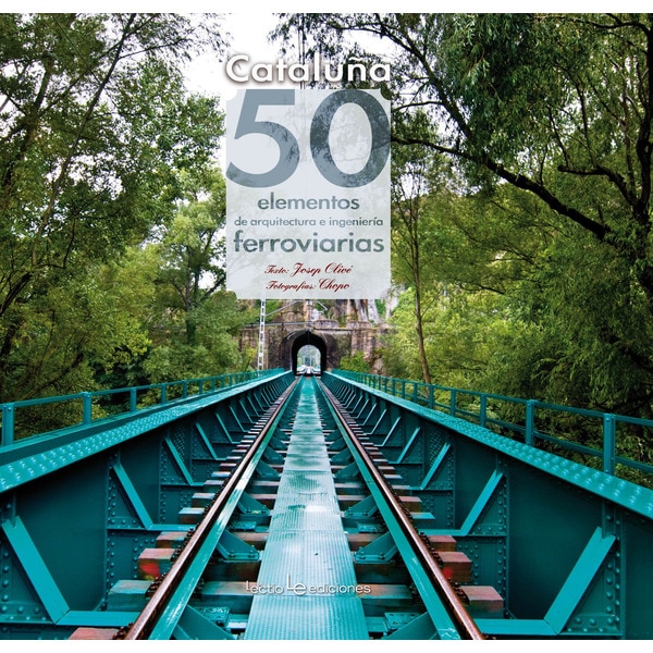 Cataluña: 50 elementos de arquitectura e ingeniería ferroviarias(Tapa dura) 1
