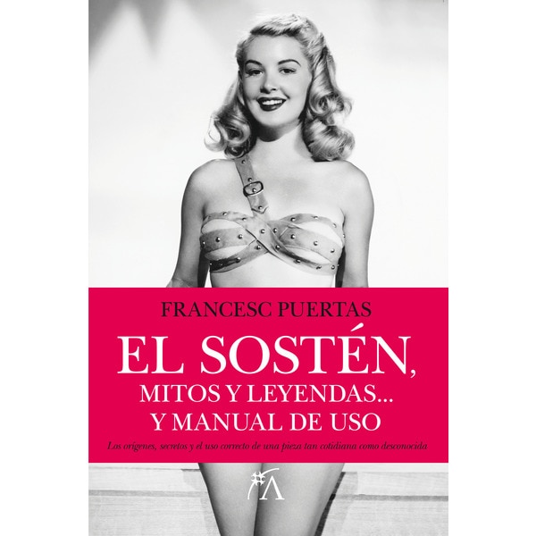 El sostén, mitos y leyendas: El libro que aborda los orígenes, secretos y el uso correcto de una pieza tan cotidiana como desconocida (Capa mole) 1