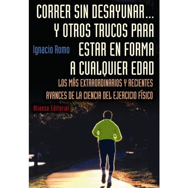 Correr sin desayunar... y otros trucos para estar en forma a cualquier edad: Los más extraordinarios y recientes avances de la c (Capa mole com abas) 1