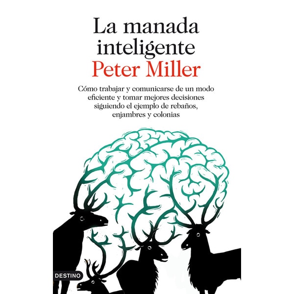 La manada inteligente: Cómo trabajar y comunicarse de un modo eficiente y tomar mejores decisiones siguiendo el ejemplo de rebañ (Capa mole com abas) 1