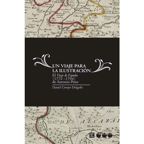 UN VIAJE PARA LA ILUSTRACIÓN: El "Viaje de España" de Antonio Ponz (Capa mole com abas) 1