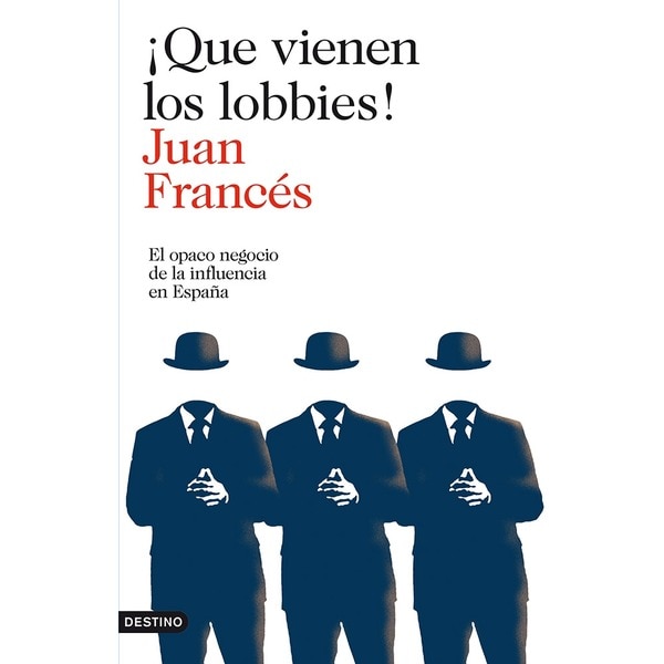 Imagen 0 de ¡Que vienen los lobbies!: El opaco negocio de la influencia en España  (Tapa blanda con solapas)