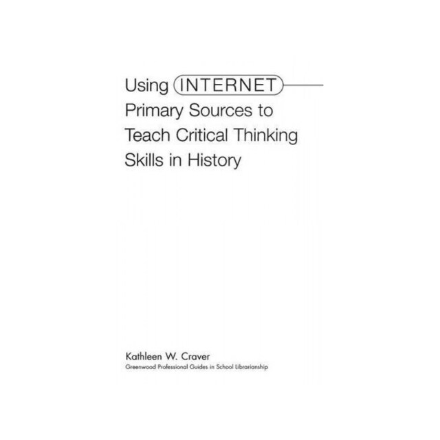 Imagen 0 de Using Internet Primary Sources To Teach Critical Thinking Skills In History (Libraries Unlimited Professional Guides In School Librarianship)