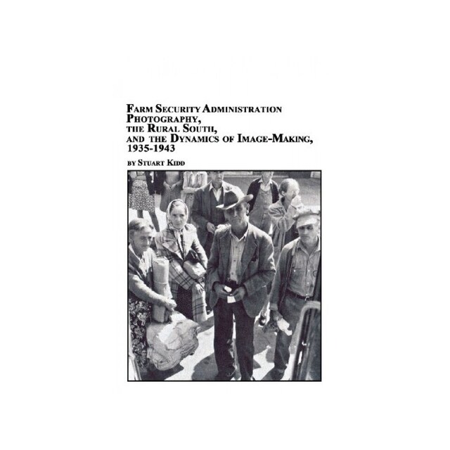 Imagen 0 de Farm Security Administration Photography, The Rural South, And The Dynamics Of Image-Making 1935-1943