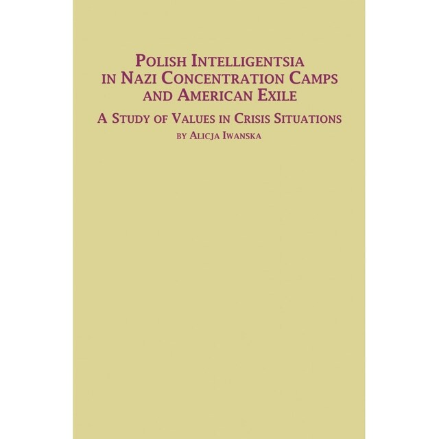 Imagen 0 de Polish Intelligentsia In Nazi Concentration Camps And American Exile A Study Of Values In Crisis Situations