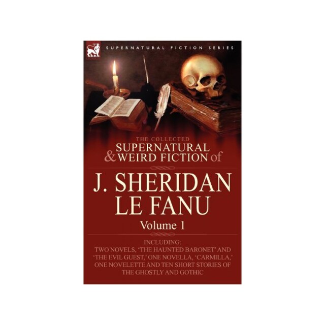 Imagen 0 de The Collected Supernatural And Weird Fiction Of J. Sheridan Le Fanu: Volume 1-Including Two Novels, 'the Haunted Baronet' And 'the Evil Guest, ' On...