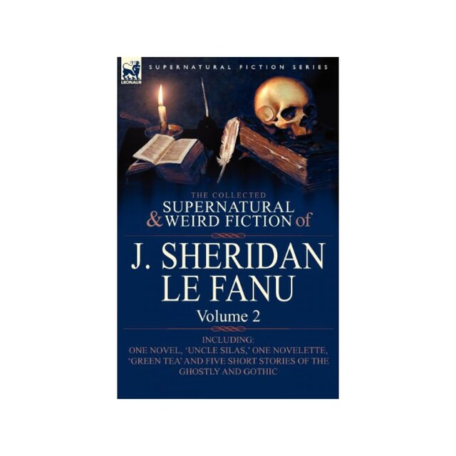 Imagen 0 de The Collected Supernatural And Weird Fiction Of J. Sheridan Le Fanu: Volume 2-Including One Novel, 'uncle Silas, ' One Novelette, 'green Tea' And F...
