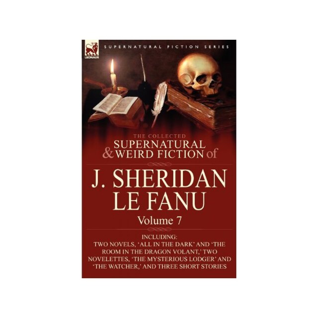 Imagen 0 de The Collected Supernatural And Weird Fiction Of J. Sheridan Le Fanu: Volume 7-Including Two Novels, 'all In The Dark' And 'the Room In The Dragon V...