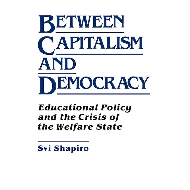 Imagen 0 de Between Capitalism And Democracy: Educational Policy And The Crisis Of The Welfare State (Critical Studies In Education)