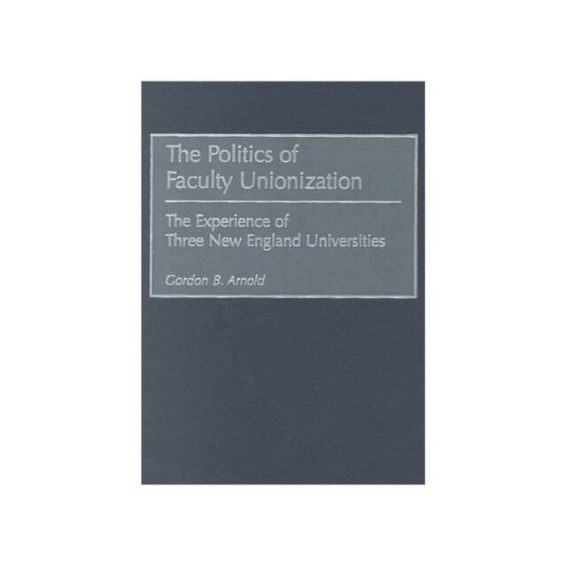 Imagen 0 de Politics Of Faculty Unionization: The Experience Of Three New England Universities