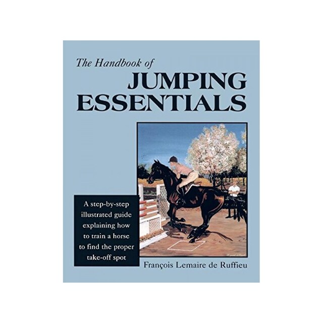 Imagen 0 de The Handbook Of Jumping Essentials: A Step-By-Step Guide Explaining How To Train A Horse To Find The Proper Take-Off Spot