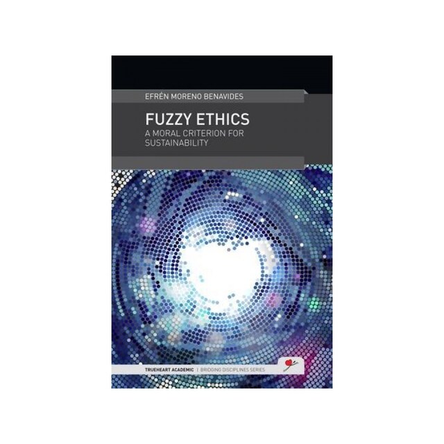 Imagen 0 de Fuzzy Ethics: A Moral Criterion For Sustainability (Trueheart Academic Bridging Disciplines)