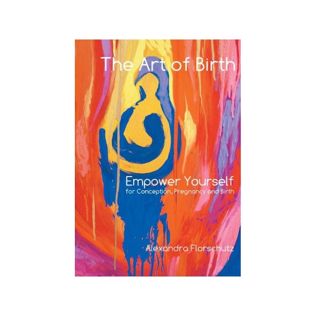 Imagen 0 de The Art Of Birth: Empower Yourself For Conception, Pregnancy And Birth