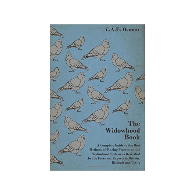 Imagen 0 de The Widowhood Book - A Complete Guide To The Best Methods Of Racing Pigeons On The Widowhood System As Described By The Foremost Experts In Britain...