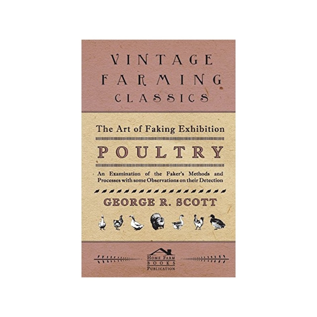 Imagen 0 de The Art Of Faking Exhibition Poultry - An Examination Of The Faker's Methods And Processes With Some Observations On Their Detection