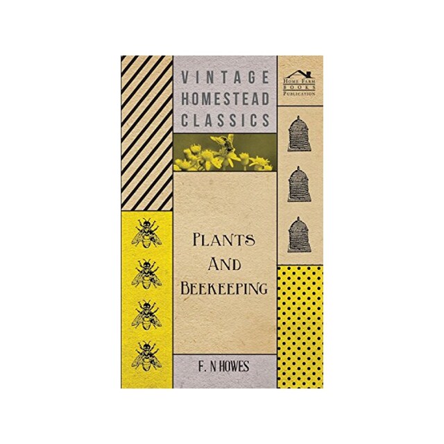 Imagen 0 de Plants And Beekeeping - An Account Of Those Plants, Wild And Cultivated, Of Value To The Hive Bee, And For Honey Production In The British Isles
