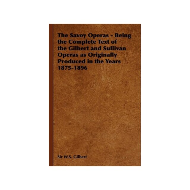 Imagen 0 de The Savoy Operas - Being The Complete Text Of The Gilbert And Sullivan Operas As Originally Produced In The Years 1875-1896