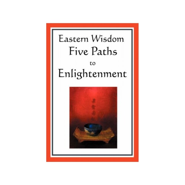 Imagen 0 de Eastern Wisdom: Five Paths To Enlightenment: The Creed Of Buddha, The Sayings Of Lao Tzu, Hindu Mysticism, The Great Learning, The Yengishiki