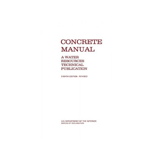 Imagen 0 de Concrete Manual: A Manual For The Control Of Concrete Construction (A Water Resources Technical Publication Series, Eighth Edition)