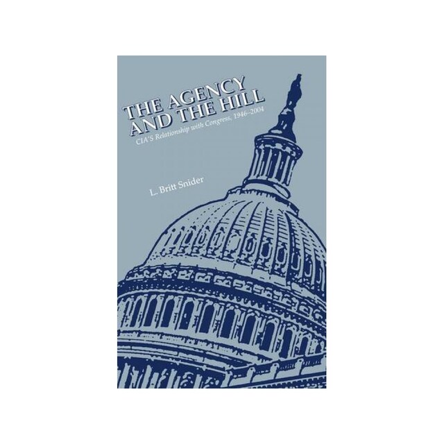 Imagen 0 de The Agency And The Hill: Cia's Relationship With Congress, 1946-2004