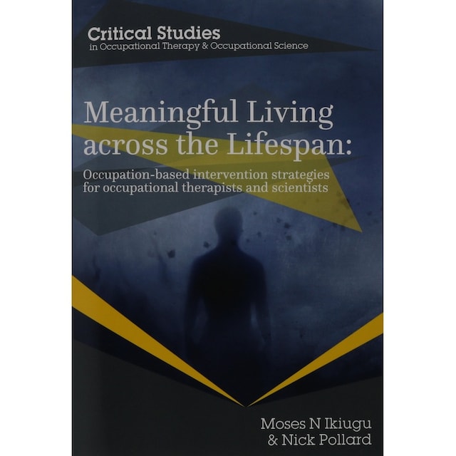 Imagen 0 de Meaningful Living Across The Lifespan: Occupation-Based Intervention Strategies For Occupational Therapists And Scientists (Occupational Therapy Fo...