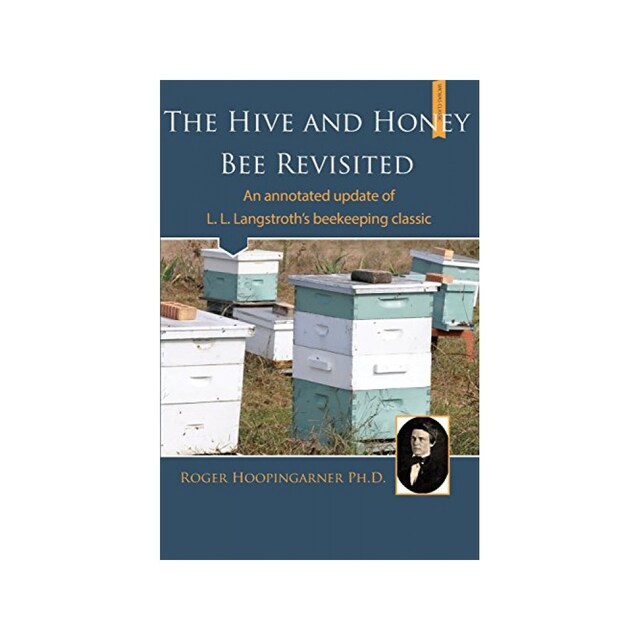 Imagen 0 de The Hive And The Honey Bee Revisited: An Annotated Update Of Langstroth's Classic