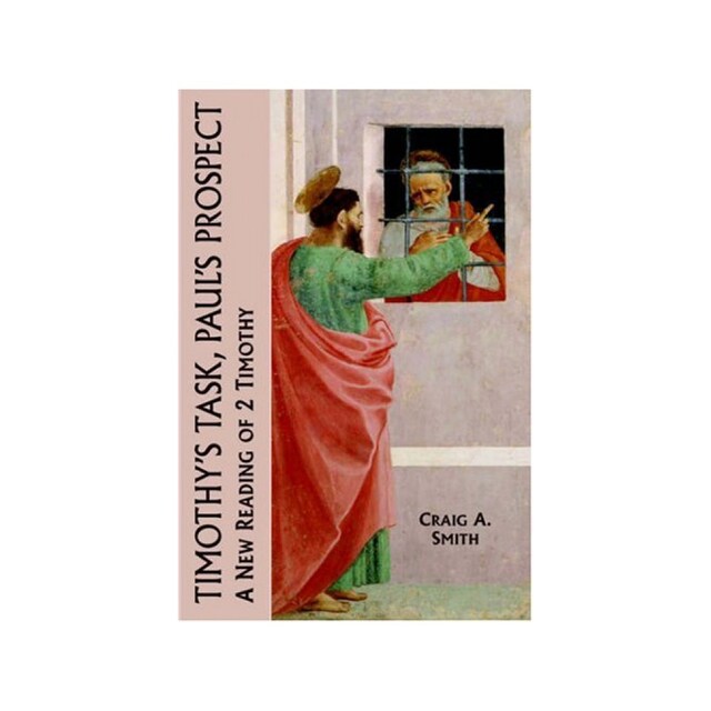 Imagen 0 de Timothy's Task, Paul's Prospect: A New Reading Of 2 Timothy (New Testament Monographs)