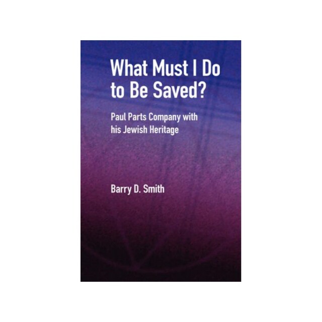 Imagen 0 de What Must I Do To Be Saved? Paul Parts Company With His Jewish Heritage (New Testament Monographs)