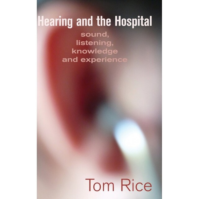 Imagen 0 de Hearing And The Hospital: Sound, Listening, Knowledge And Experience