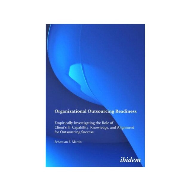 Imagen 0 de Organizational Outsourcing Readiness: Empirically Investigating The Role Of Client's It Capability, Knowledge, And Alignment For Outsourcing Succes...