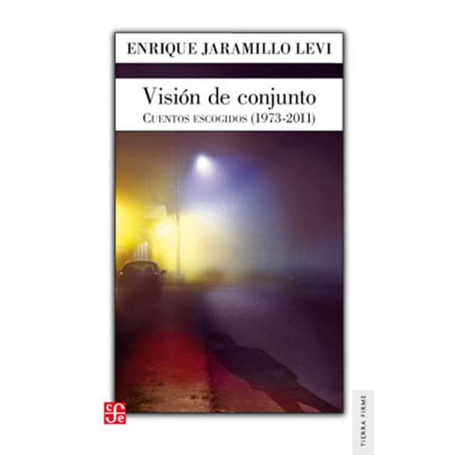 Imagen 0 de Visión De Conjunto. Cuentos Escogidos (1973-2011) (Tierra Firme)