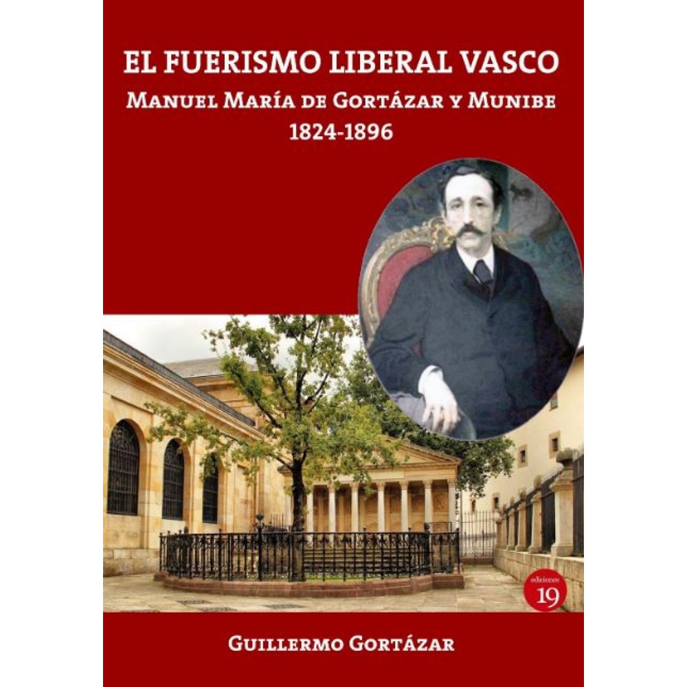 El fuerismo liberal vasco. Manuel maría de gortázar y munibe, 1824-1896  (Tapa blanda con solapas) 1