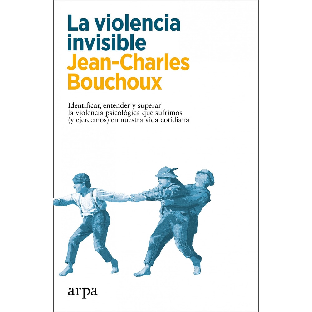 La violencia invisible: Identificar, entender y superar la violencia psicológica que sufrimos (y ejercemos) en nuestra vida cotidi (Tapa blanda) 1