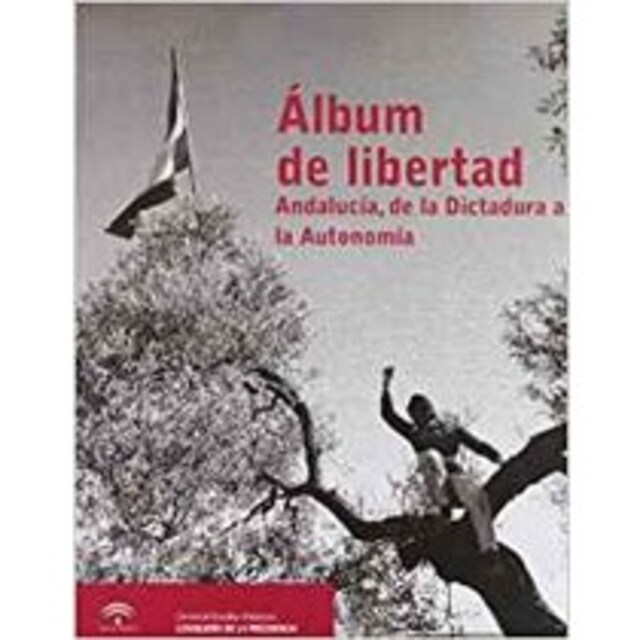 Imagen 0 de Álbum de libertad : Andalucía, de la dictadura a la autonomí