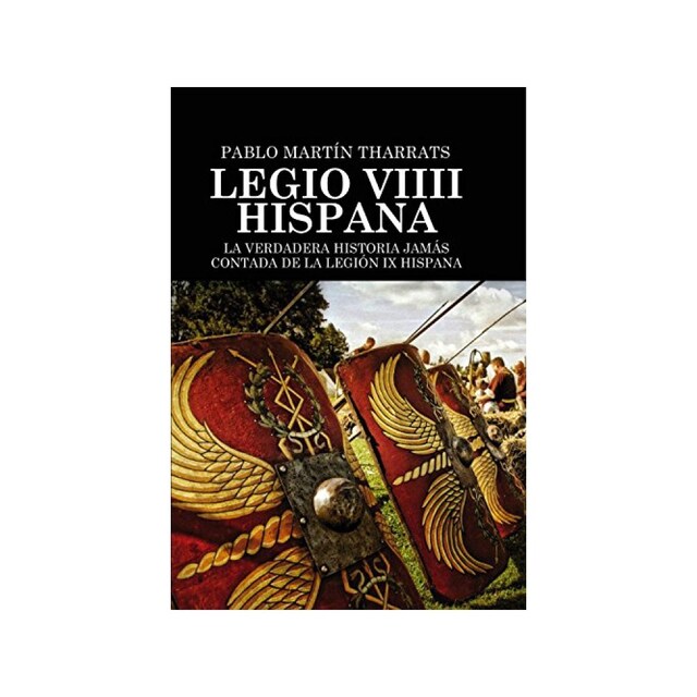 Imagen 0 de Legio Viiii Hispana La Verdadera Historia Jamás Contada De La Legión Ix Hispana