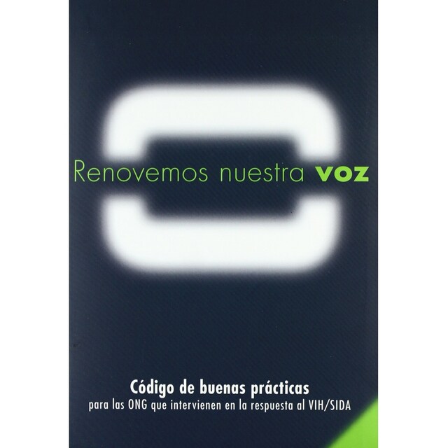 Imagen 0 de Renovemos Nuestra Voz: Código De Buenas Prácticas Para Las Ong Que Intervienen En La Respuesta Al Vih/sida