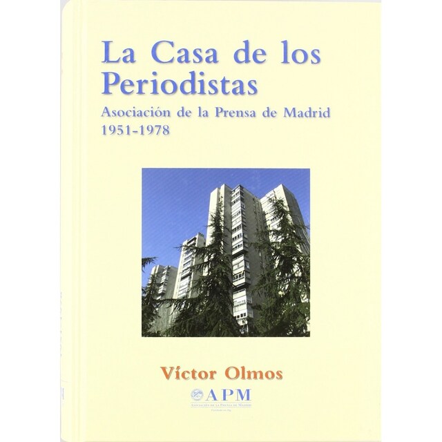 Imagen 0 de La Casa De Los Periodista: La Asociacion De La Prensa De Madrid 1951-1978
