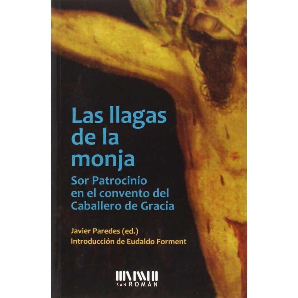 Las llagas de la monja.: Sor Patrocinio en el convento del Caballero de Gracia 1829-1835  (Tapa blanda) 1