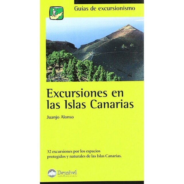 Imagen 0 de Excursiones En Las Islas Canarias: 32 Excursiones Por Los Espacios Protegidos Y Naturales De Las Islas Canarias