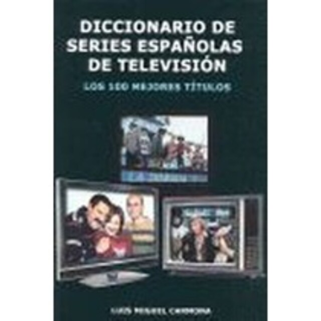 Imagen 0 de DICCIONARIO DE SERIES ESPAÑOLAS DE TELEVISIÓN