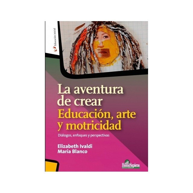 Imagen 0 de La aventura de crear. Educación, arte y motricidad. Diálogos, enfoques y perspectivas (Tapa blanda)