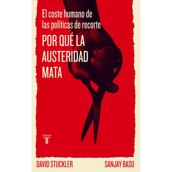 Por qué la austeridad mata: El coste humano de las políticas de recorte(Tapa blanda) 1